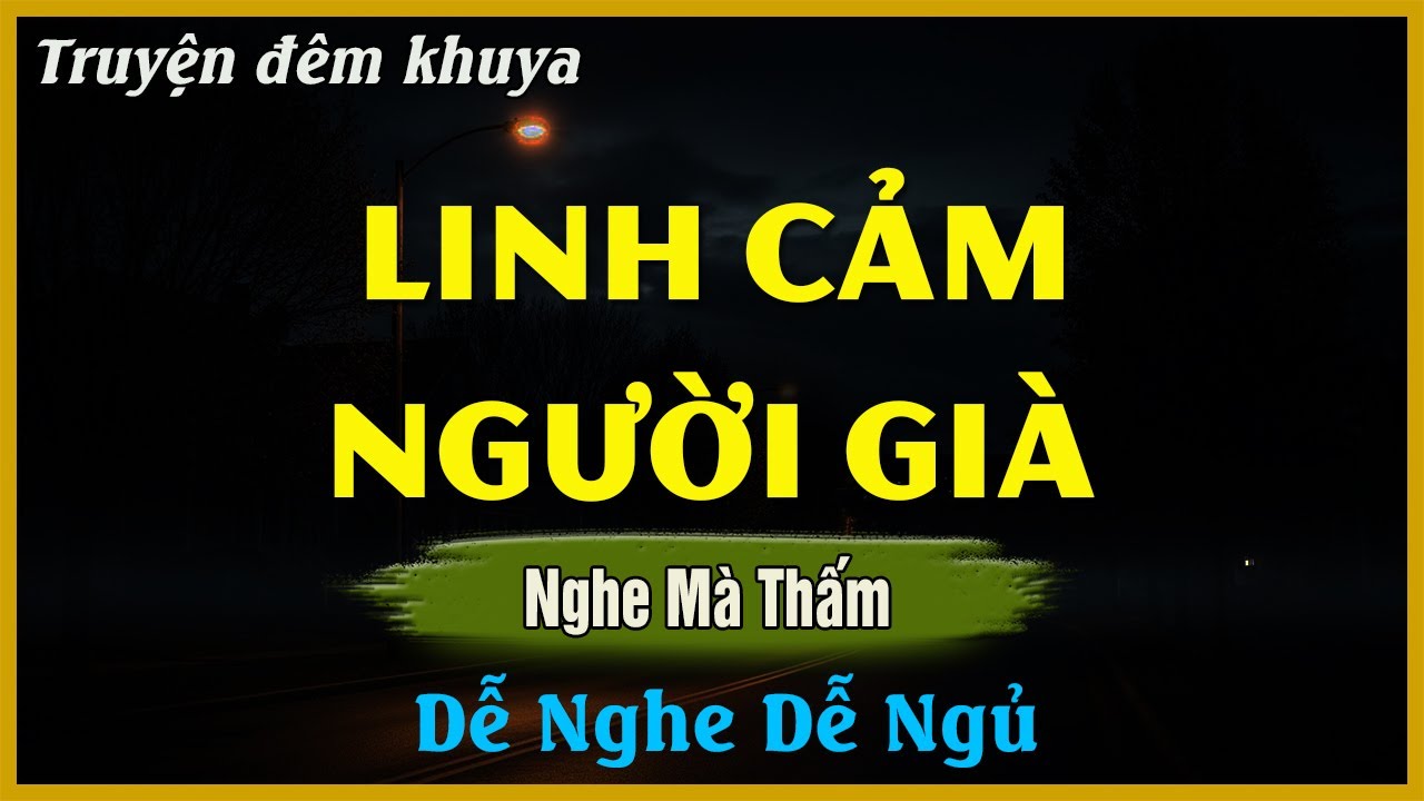 Nghe Mà Thấm - LINH CẢM NGƯỜI GIÀ | Đọc Truyện Đêm Khuya Hay Nhất