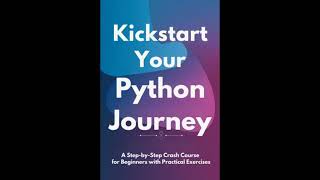 Kickstart Your Python Journey: A Step-by-Step Crash Course for Beginners with Practical Exercises