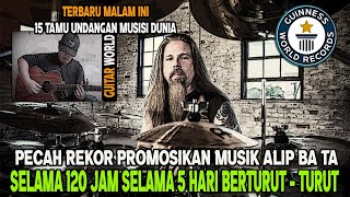 PECAH REKOR DUNIA PROMOSIKAN MUSIK ALIP BA TA 120 JAM 5 HARI BERTURUT - TURUT