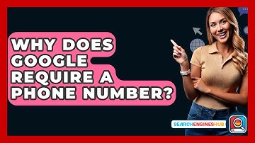 Why Does Google Require A Phone Number? - SearchEnginesHub.com