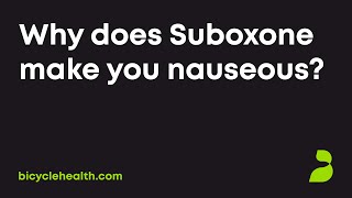 Why does Suboxone make you nauseous?