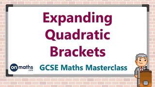 Expanding Quadratic Brackets - GCSE Maths Masterclass (2.04)