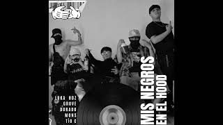 Mis negros en el hood - Luka hdz, Grove, Dorado, Mons, Tío C.