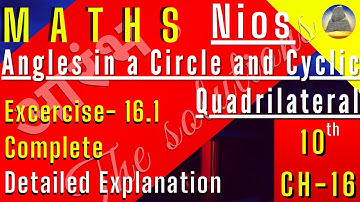 Nios, Class-10,Ch-16, Angles in a Circle and Cyclic Quadrilateral,Ex-16.1, Complete