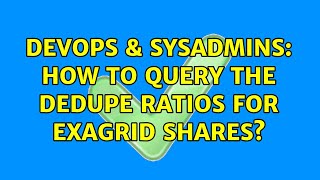 Celebrity DevOps & SysAdmins: How to query the dedupe ratios for Exagrid shares? Profile