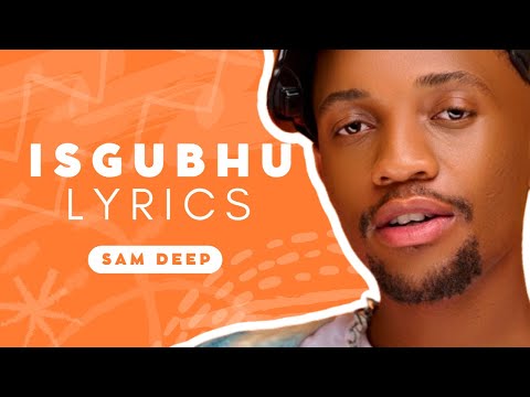 Isgubhu Lyrics - Sam Deep, Njelic, Aymos