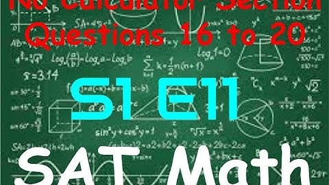 SAT Practice Test 2 - Math No Calculator Section - Questions 16 to 20 (S1, E11)