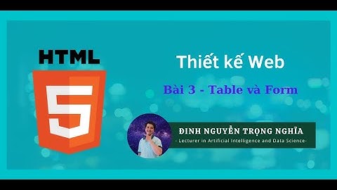 Thiết kế Web B3 - Chương HTML - Table và Form