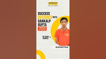 Success Decoded with Sankalp Gupta- 100%ile in Physics | 99.8576377%ile in JEE Main | Aurous Academy