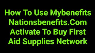 How To Use Mybenefits Nationsbenefits.Com Activate To Buy First Aid Supplies Network