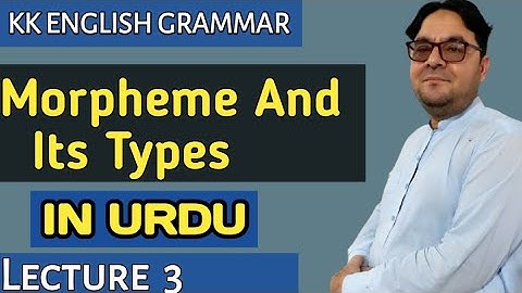 Lecture: 3 Morpheme and its Types  by Karim khan