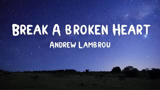 Break A  Broken Heart (Lyrics) - Andrew Lambrou