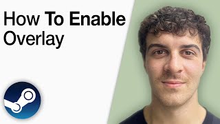 How To Enable the Steam Overlay [2025 Full Guide]