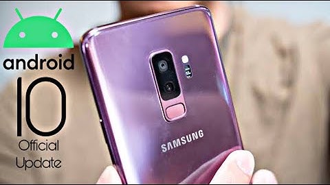 Samsung Galaxy S9 Plus Official Android 10 Update