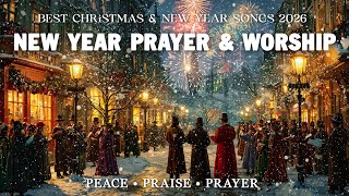 Best Christian New Year Prayer \u0026 Worship Songs 2026 ✝️ Praise \u0026 Peaceful Worship Playlist