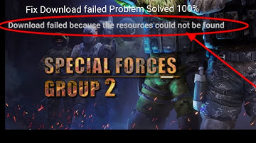 Fix Special Forces Group 2 Download failed because the resources could not be found Error Problem