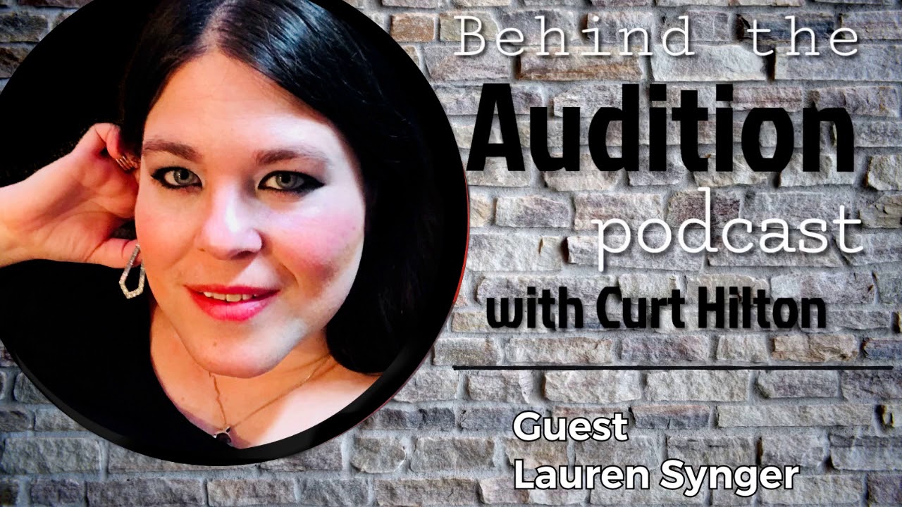 Behind the Audition with Curt Hilton. Episode 6 Lauren Synger.