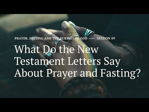 Secret Church 19 – Session 9: What Do the New Testament Letters Say About Prayer and Fasting?