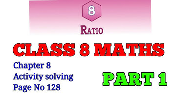 Class 8 maths chapter 8 Ratio Activity solving page no 128 in Mal and Eng