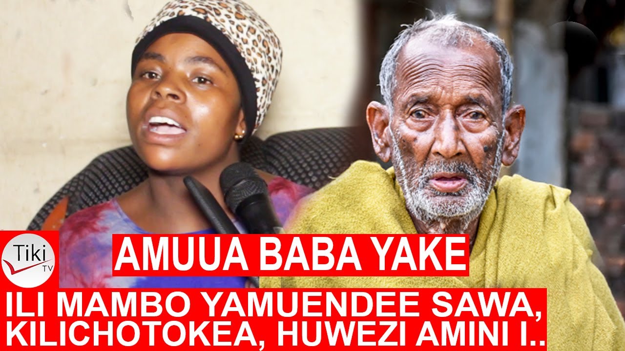 AMUUA BABA YAKE MZAZI ILI MAMBO YAMUENDEE SAWA, KILICHOTOKEA HUWEZI AMINI HADI LEO ANA..
