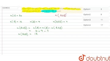 Given n(U) = 20, n(A) = 12, n(B) = 9, `n(AnnB)` = 4, where U is the universal set,