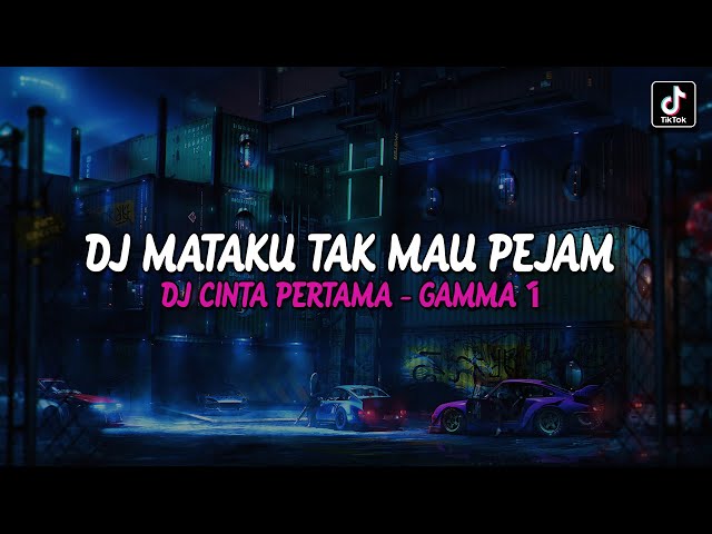 DJ MATAKU TAK MAU PEJAM - CINTA PERTAMA GAMMA 1 VIRAL TIKTOK TERBARU 2023 YANG KALIAN CARI ! class=
