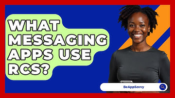 What Messaging Apps Use RCS? - Be App Savvy