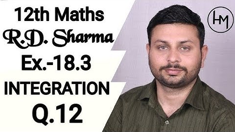 RD Sharma Integration l Q.12 Ex.-18.3 l Solutions of chapter 18 class12 maths By Himanshu Sir