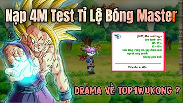 Ngọc Rồng Online - Nạp 4M Test Tỉ Lệ Bóng Master, Drama Về Top1wuk0ng