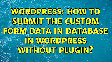 Wordpress: How to submit the custom form data in database in WordPress without plugin?
