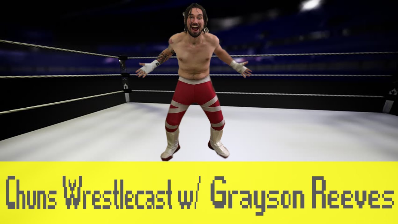 Chuns WrestleCast Episode 1! w/Grayson Reeves - YouTube