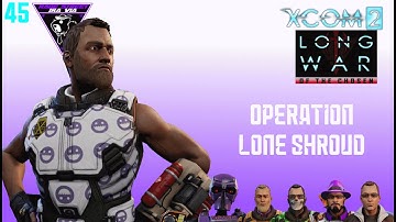 Operation Lone Shroud | XCOM2 Long War of the Chosen Modded |45|