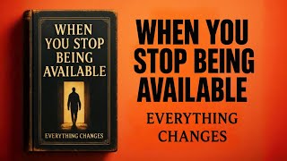 When You Stop Being Available, Everything Changes | Audiobook