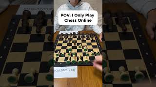 POV: I Only Play Chess Online
