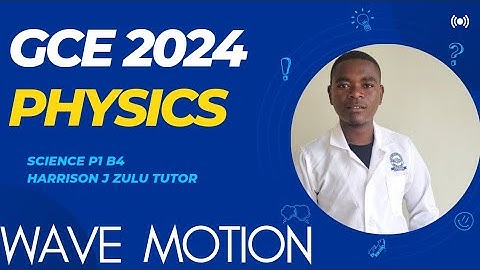 2024 GCE  Science P1 - Wave Motion || Harrison J Zulu Tutor