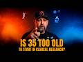 Is 35 Too Old To Start In Clinical Research?