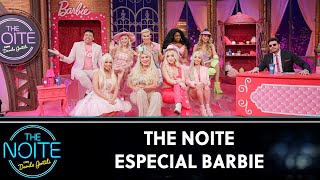 The Noite Especial Barbie | The Noite (21/07/23)