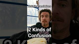 Autistic Translations: 2 Kinds of Confusion  WaltonBigfootJames autism cptsd short shorts