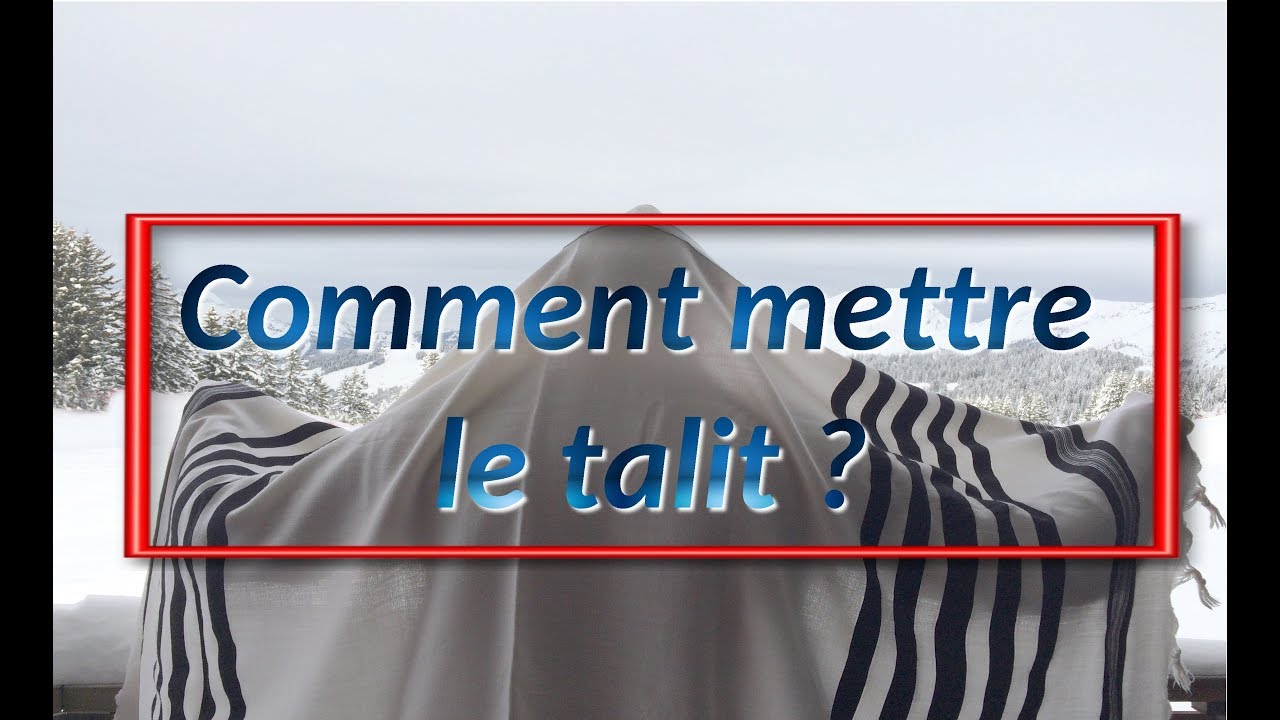 Comment procéder à la mise de talith (démonstration)