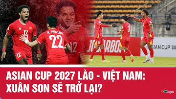 Asian Cup 2027 Lào - Việt Nam: Xuân Son sẽ trở lại? | VTV24