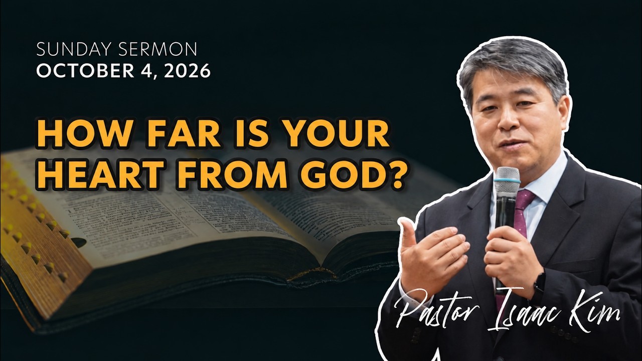 How Far Is Your Heart From God | Pastor Issac Kim
