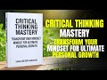 Critical Thinking Mastery: Transform Your Mindset for Ultimate Personal Growth | Audiobook