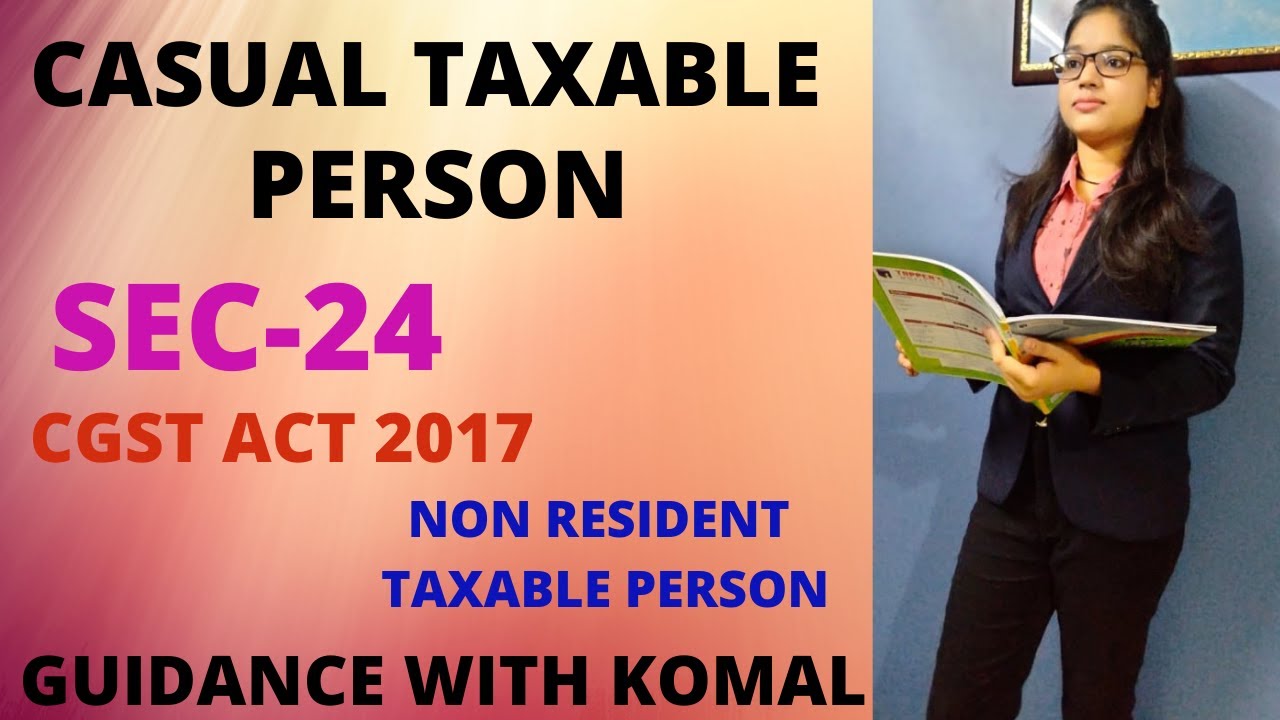 CASUAL TAXABLE PERSON/SECTION 24 (CGST ACT 2017) IN DETALIED /CASUAL