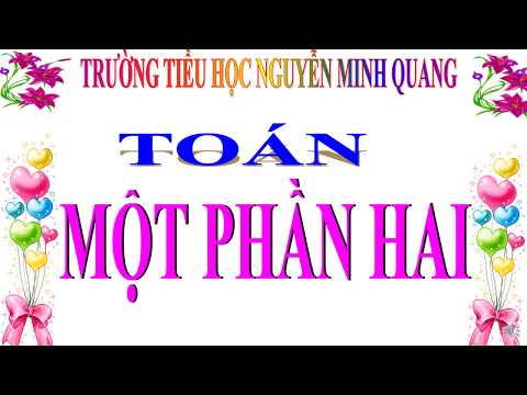 Bài giảng toán lớp 2 tuần 22: Một phần hai