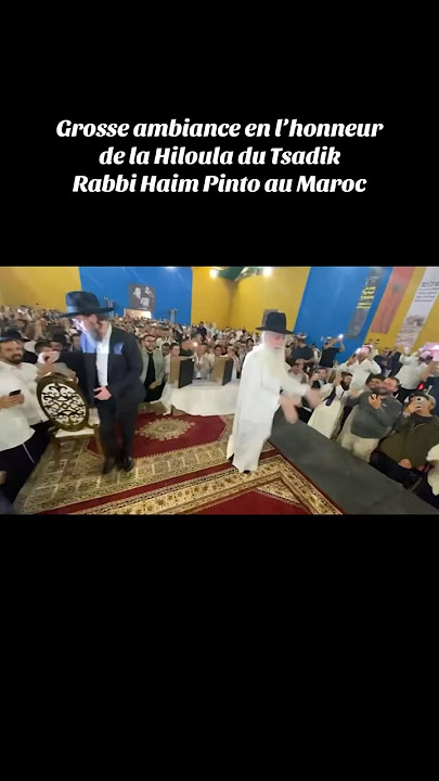 Grosse ambiance en l’honneur de la Hiloula du Tsadik Rabbi Haim Pinto au Maroc
