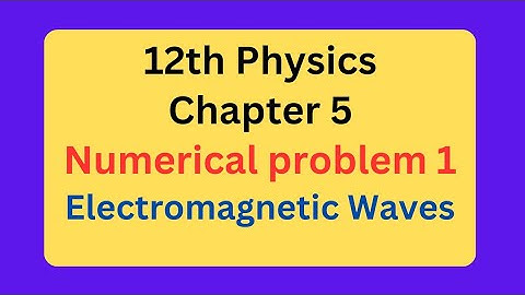 12th physics chapter 5 Electromagnetic Waves Numerical problem 1