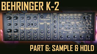 Behringer K-2 - Part 6: Sample & Hold