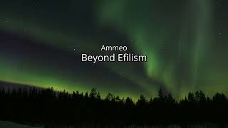 Ammeo - Beyond Efilism