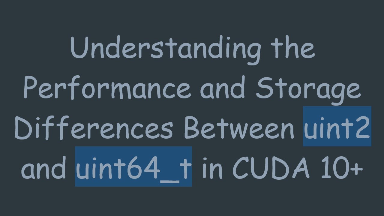 Understanding The Performance And Storage Differences Between Uint2 And understanding-the-performance-and-storage-differences-between-uint2-and