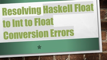 Resolving Haskell Float to Int to Float Conversion Errors